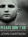 Please Don't Go (eBook): Big John's Journey Back to Life